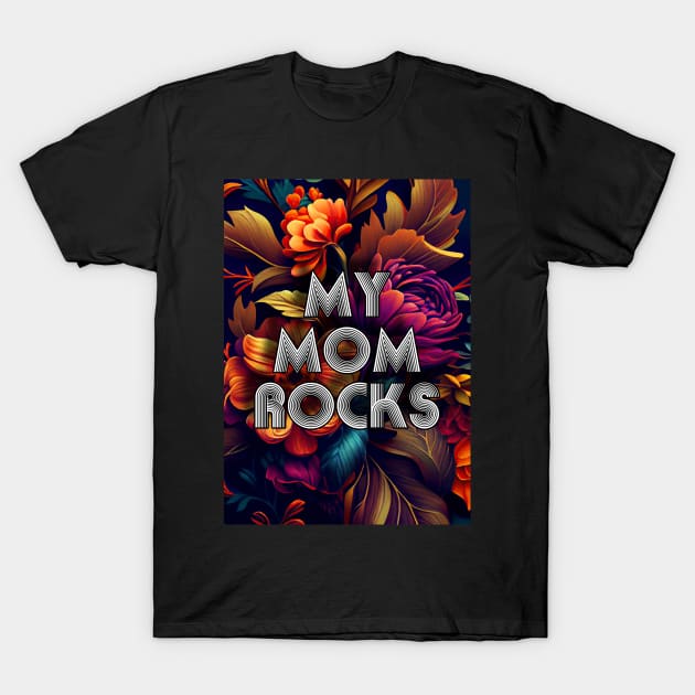 My mom rocks mothers day T-Shirt by JBJart